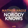 Matthew Nagle - Nobody Knows - Single